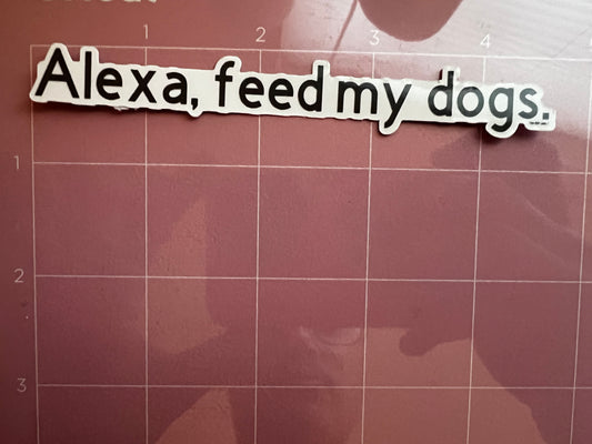 Alexa, Feed My Dogs Sticker
