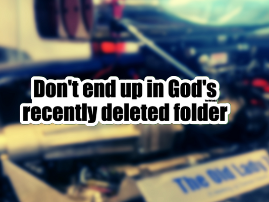 Don't End Up In God's Recently Deleted Folder Sticker