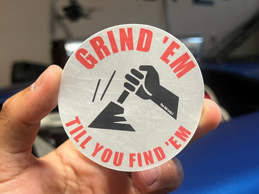 Grind ‘Em Till You Find ‘Em Sticker