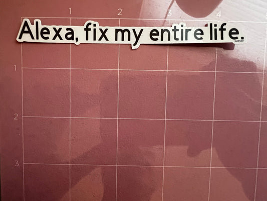 Alexa, Fix My Entire Life Sticker