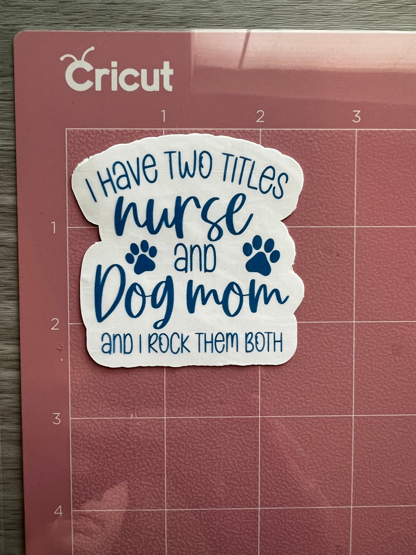 I Have Two Titles Nurse and Dog Mom Sticker