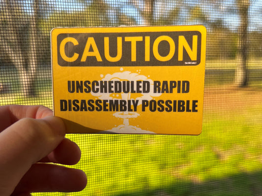 Unscheduled Rapid Disassembly Possible Sticker