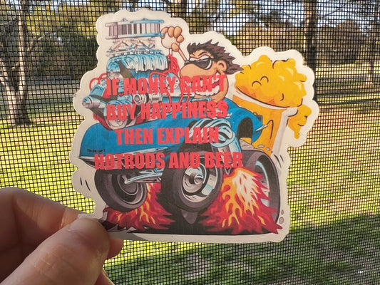 If Money Can't Buy Happiness, Then Explain Hotrods and Beer Sticker