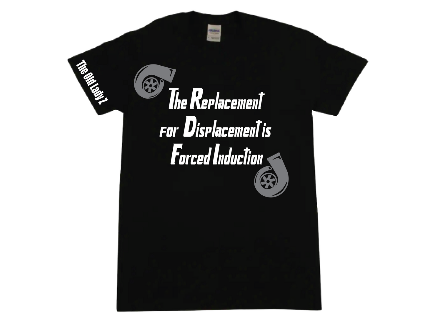 The Replacement for Displacement is Forced Induction T-shirt