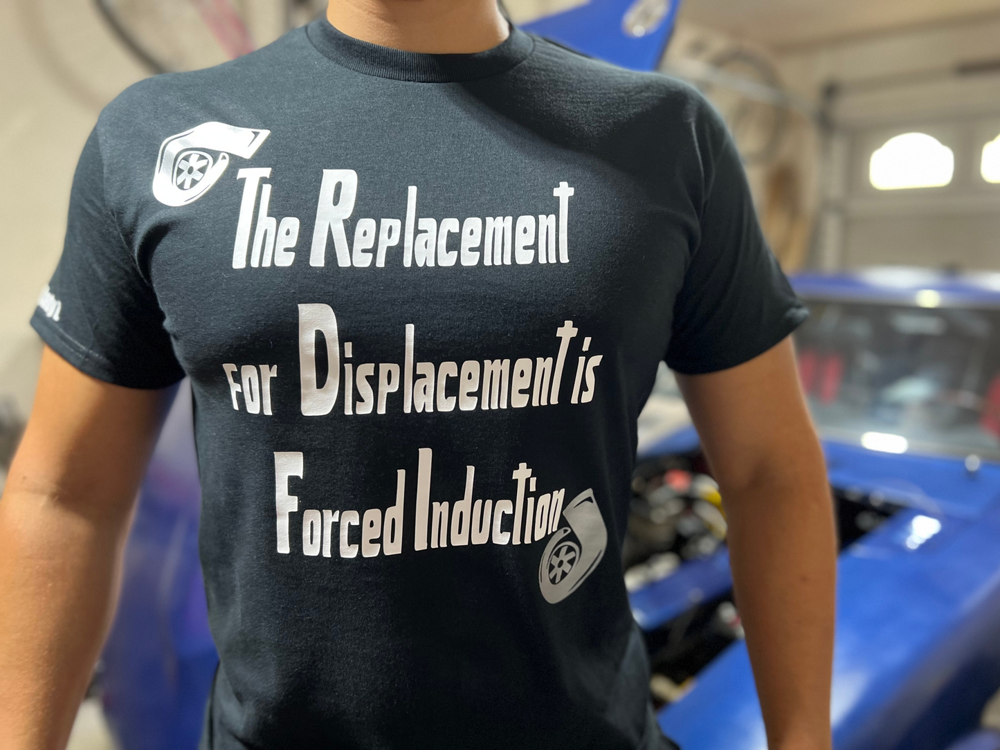 The Replacement for Displacement is Forced Induction T-shirt