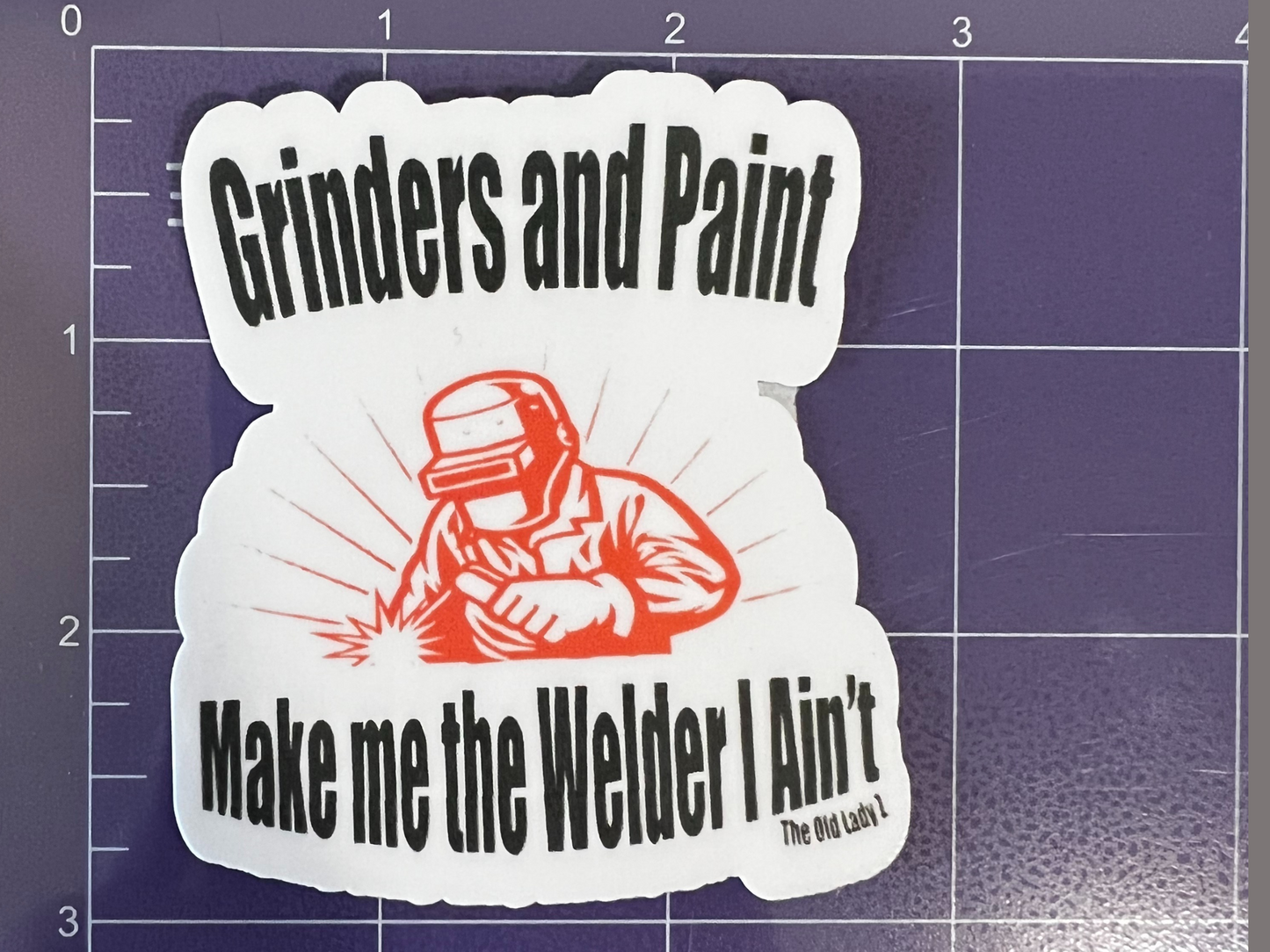 Grinders and Paint Make me the Welder I Ain't Sticker