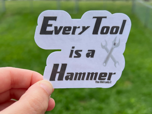 Every Tool is a Hammer Sticker