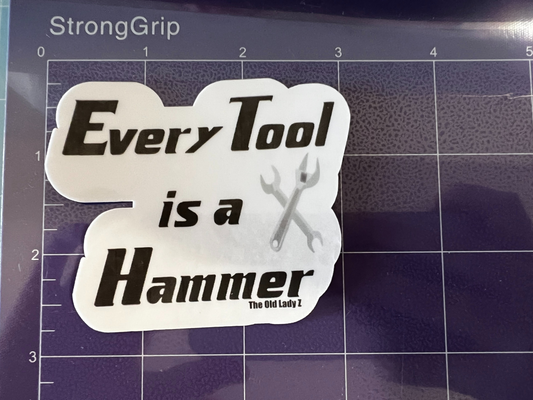 Every Tool is a Hammer Sticker