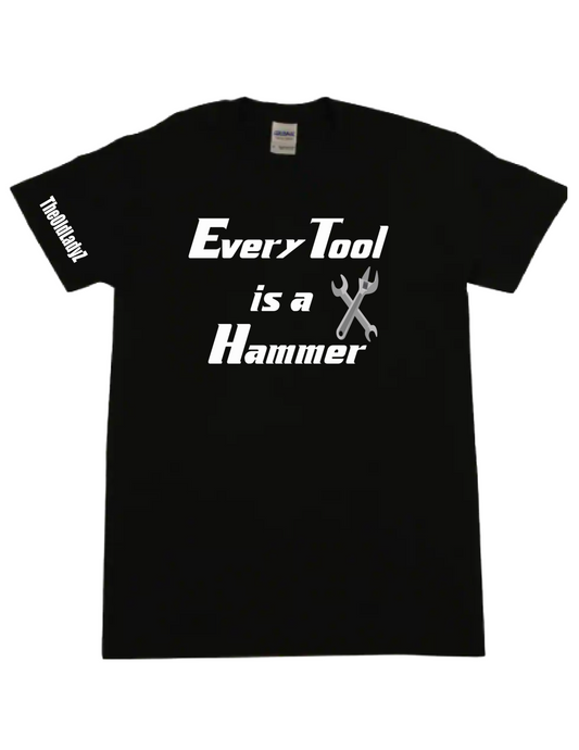 Every Tool is a Hammer T-shirt