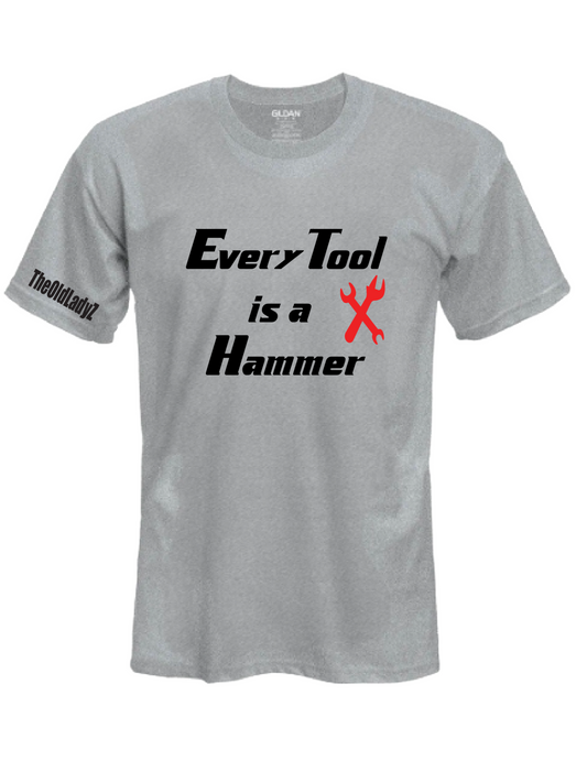 Every Tool is a Hammer T-shirt